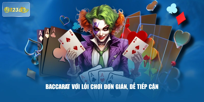 Baccarat Với Lối Chơi Đơn Giản, Dễ Tiếp Cận 