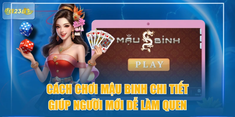 Cách Chơi Mậu Binh Chi Tiết Giúp Người Mới Dễ Làm Quen