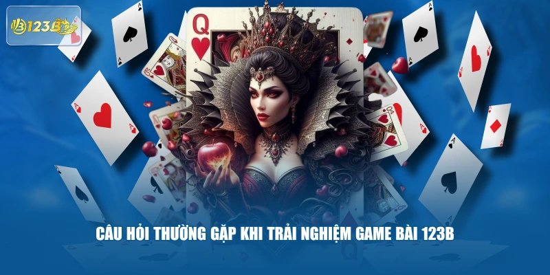 Câu Hỏi Thường Gặp Khi Trải Nghiệm Game Bài 123B