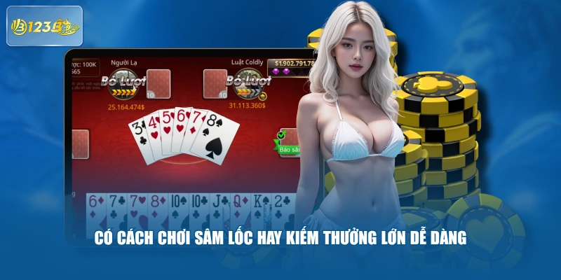 Có Cách Chơi Sâm Lốc Hay Kiếm Thưởng Lớn Dễ Dàng