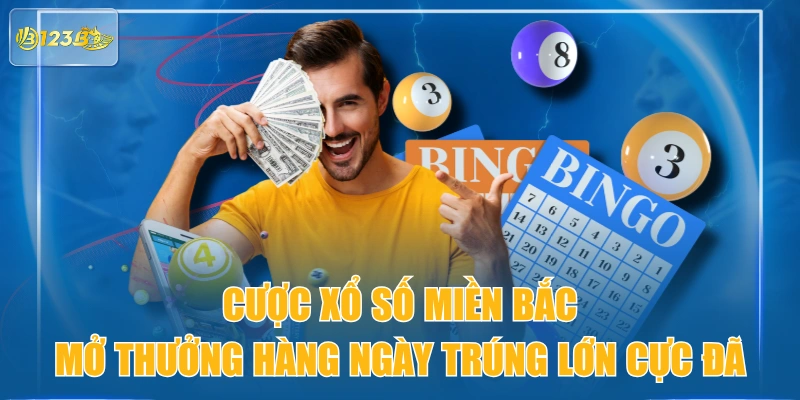 Cược Xổ Số Miền Bắc Mở Thưởng Hàng Ngày Trúng Lớn Cực Đã