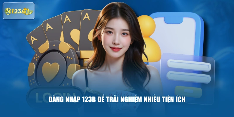 Đăng Nhập 123B Để Trải Nghiệm Nhiều Tiện Ích