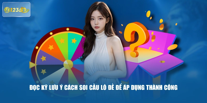Đọc Kỹ Lưu Ý Cách Soi Cầu Lô Đề Để Áp Dụng Thành Công