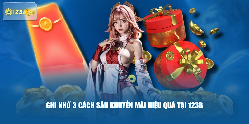 Ghi Nhớ 3 Cách Săn Khuyến Mãi Hiệu Quả Tại 123B