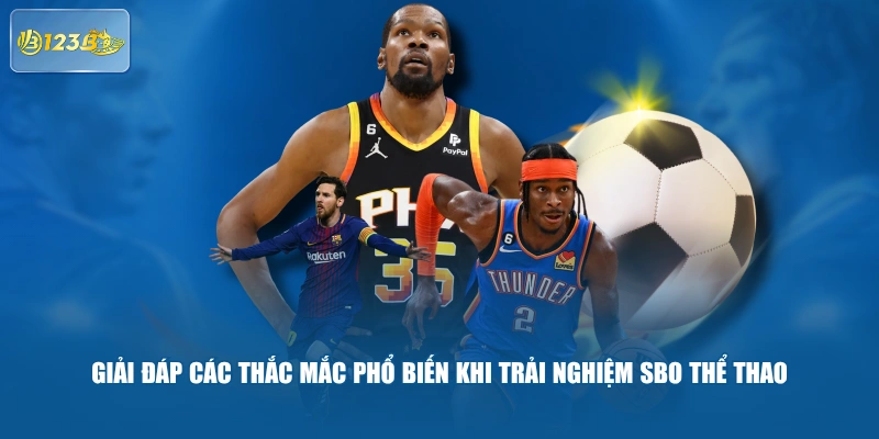 Giải Đáp Các Thắc Mắc Phổ Biến Khi Trải Nghiệm SBO Thể Thao 