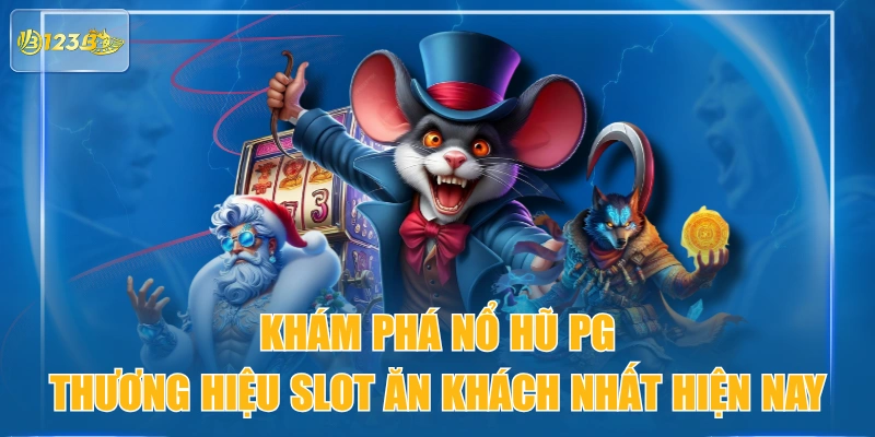 Khám Phá Nổ Hũ PG: Thương Hiệu Slot Ăn Khách Nhất Hiện Nay