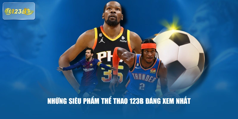 Những Siêu Phẩm Thể Thao 123B Đáng Xem Nhất
