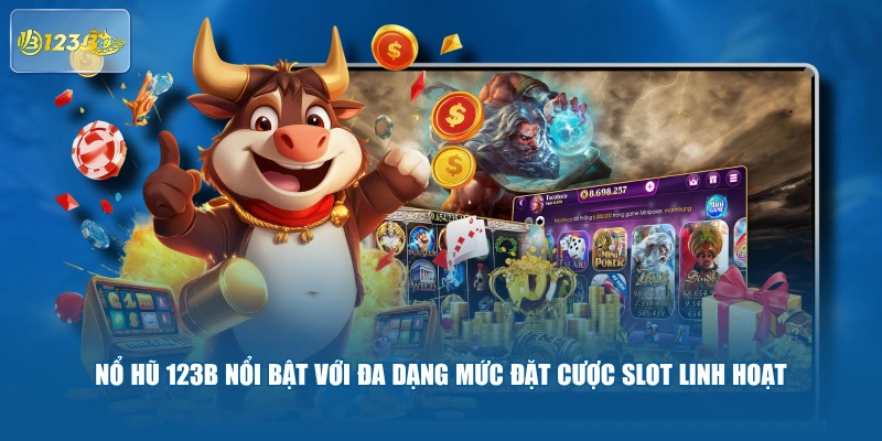 Nổ Hũ 123b Nổi Bật Với Đa Dạng Mức Đặt Cược Slot Linh Hoạt