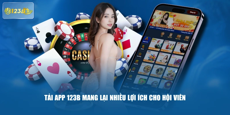 Tải App 123B Mang Lại Nhiều Lợi Ích Cho Hội Viên