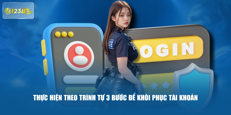 Thực Hiện Theo Trình Tự 3 Bước Để Khôi Phục Tài Khoản 
