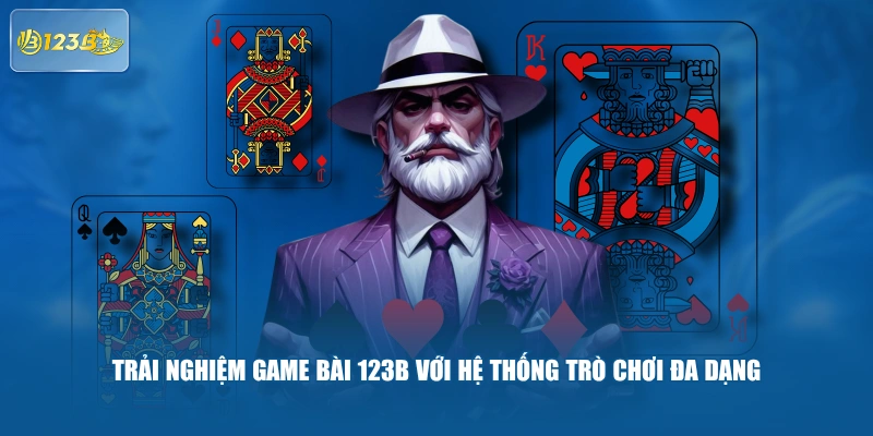 Trải nghiệm Game Bài 123B với hệ thống trò chơi đa dạng