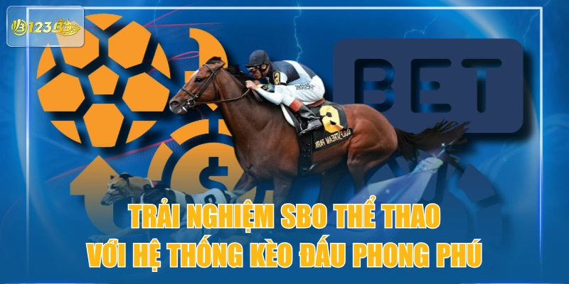 Trải Nghiệm SBO Thể Thao Với Hệ Thống Kèo Đấu Phong Phú