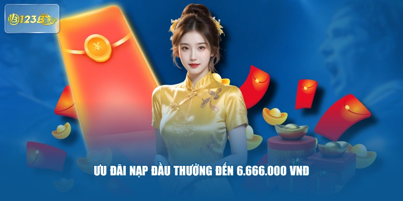 Ưu Đãi Nạp Đầu Thưởng Đến 6.666.000 VNĐ