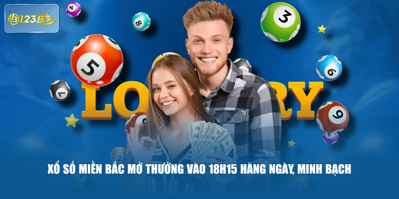 Xổ Số Miền Bắc Mở Thưởng Vào 18H15 Hàng Ngày, Minh Bạch